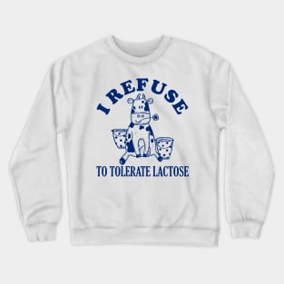 Cow Meme I Refuse To Tolerate Lactose Crewneck Sweatshirt